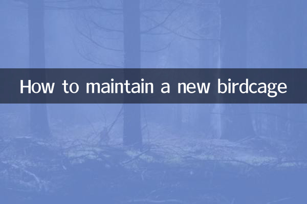 How to maintain a new birdcage