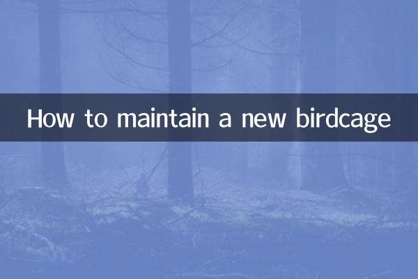 How to maintain a new birdcage