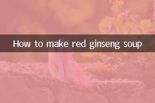 Comment faire de la soupe au ginseng rouge