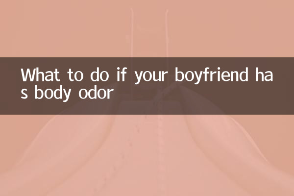 What to do if your boyfriend has body odor