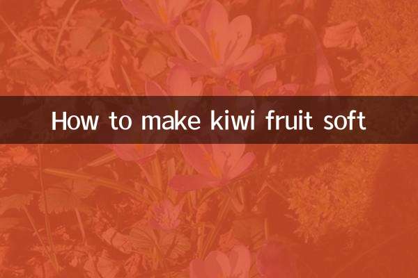 How to make kiwi fruit soft