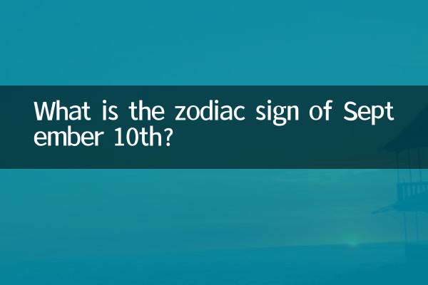 Quel est le signe du zodiaque du 10 septembre ?