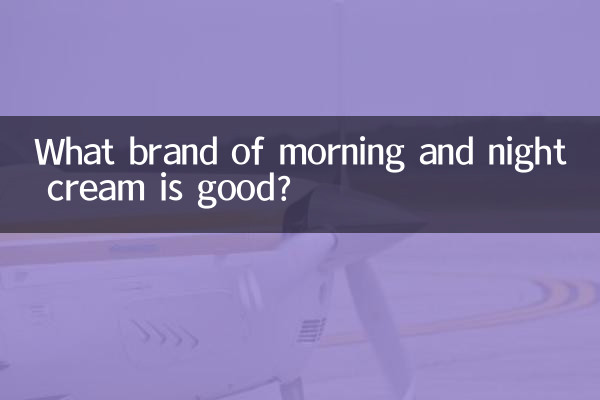 What brand of morning and night cream is good?