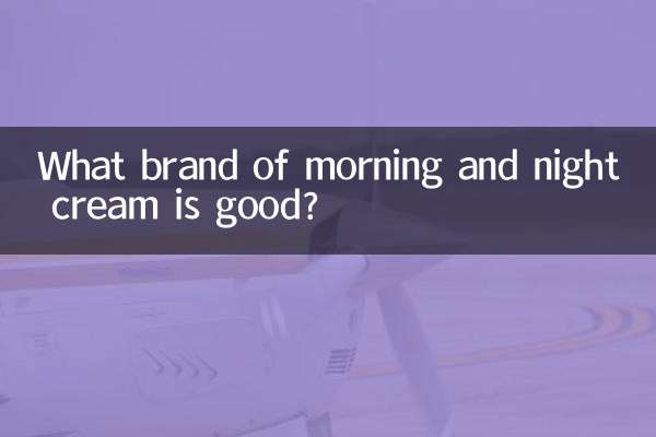 What brand of morning and night cream is good?