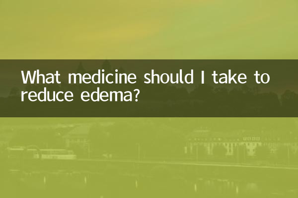 What medicine should I take to reduce edema?