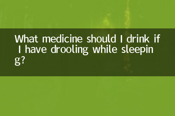 What medicine should I drink if I have drooling while sleeping?