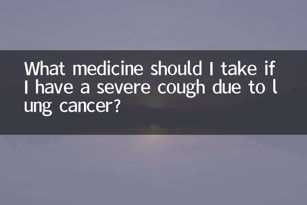 What medicine should I take if I have a severe cough due to lung cancer?