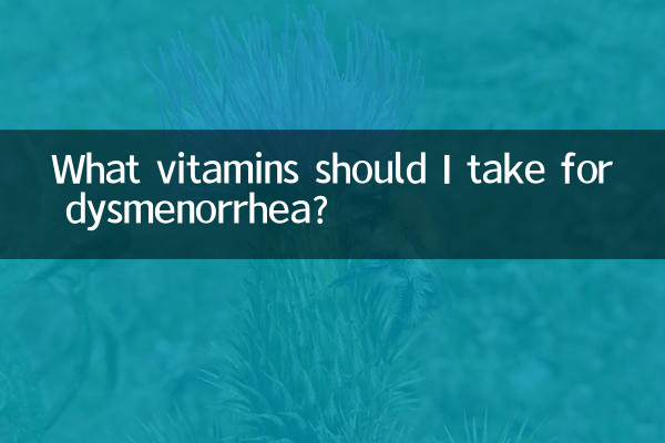 What vitamins should I take for dysmenorrhea?
