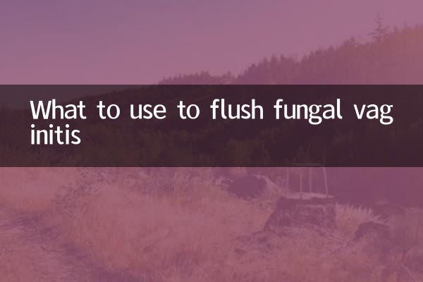 What to use to flush fungal vaginitis