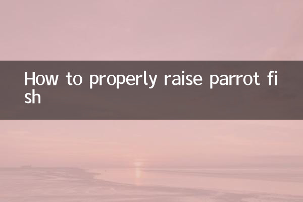 How to properly raise parrot fish