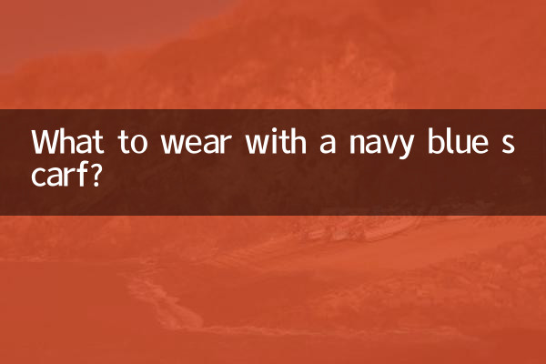 What to wear with a navy blue scarf?