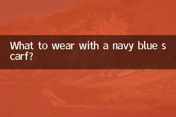 What to wear with a navy blue scarf?
