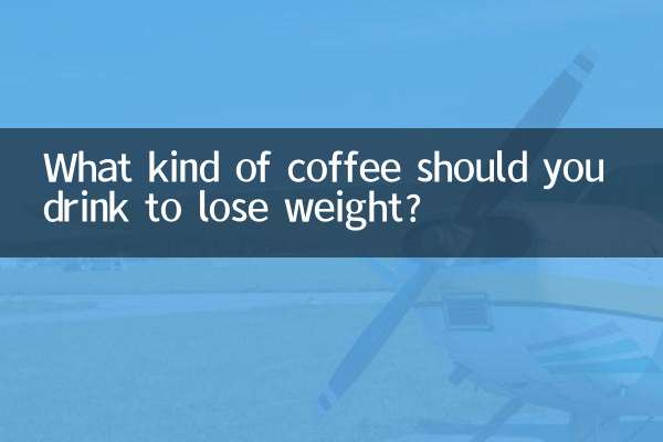 What kind of coffee should you drink to lose weight?