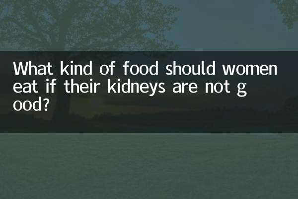 What kind of food should women eat if their kidneys are not good?