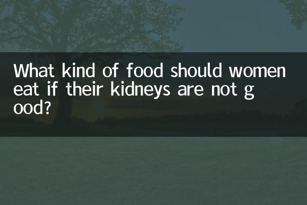 What kind of food should women eat if their kidneys are not good?