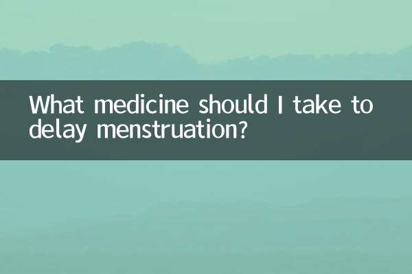 Que remédio devo tomar para atrasar a menstruação?