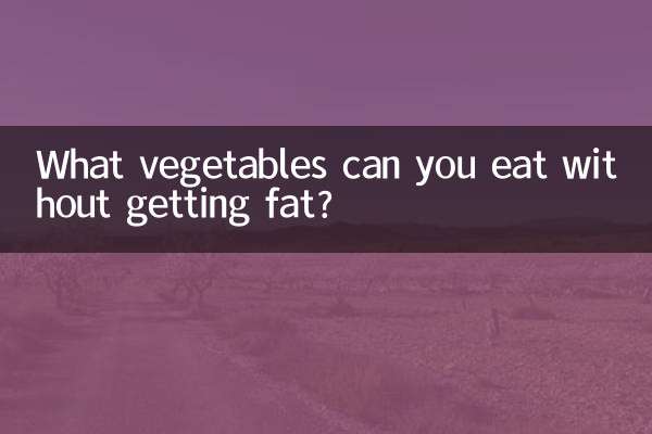 What vegetables can you eat without getting fat?