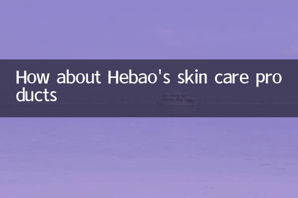 Que diriez-vous des produits de soins de la peau d'Hebao