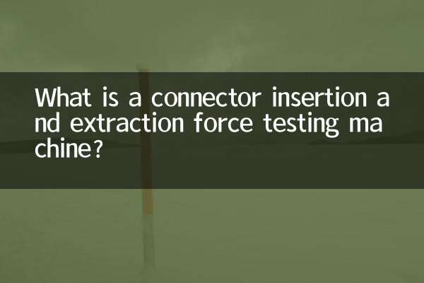 Was ist eine Prüfmaschine für die Steck- und Ziehkraft von Steckverbindern?