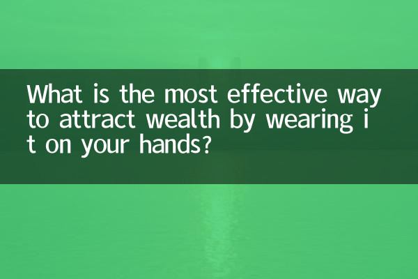 What is the most effective way to attract wealth by wearing it on your hands?