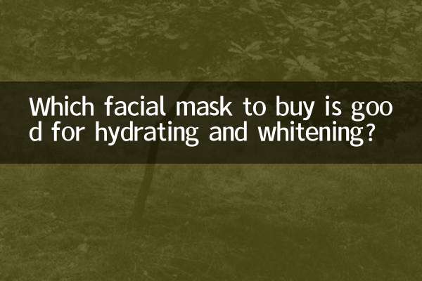 Which facial mask to buy is good for hydrating and whitening?