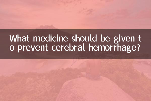 What medicine should be given to prevent cerebral hemorrhage?