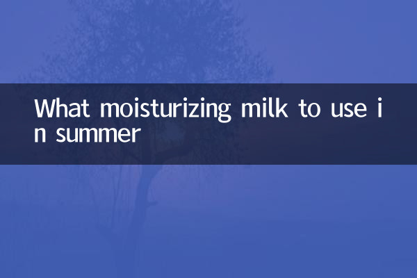 What moisturizing milk to use in summer