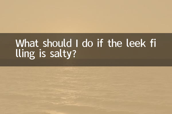 What should I do if the leek filling is salty?