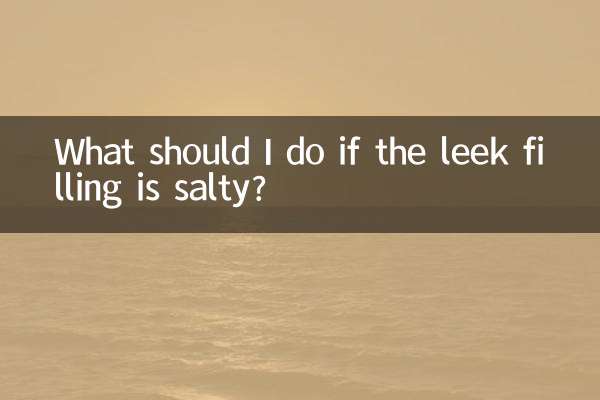 What should I do if the leek filling is salty?
