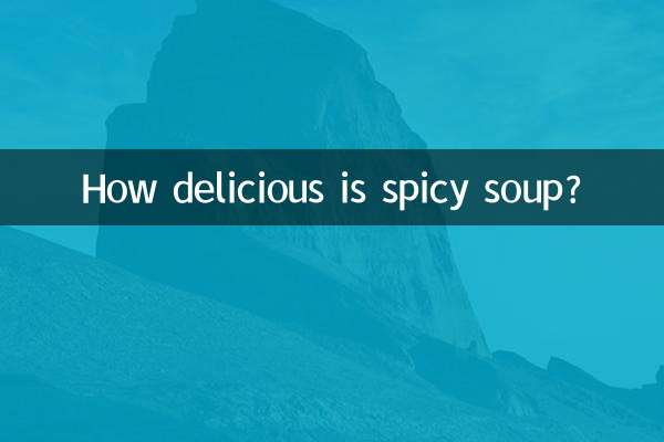 How delicious is spicy soup?
