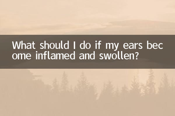 Que dois-je faire si mes oreilles deviennent enflammées et enflées ?