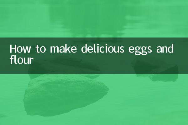 How to make delicious eggs and flour