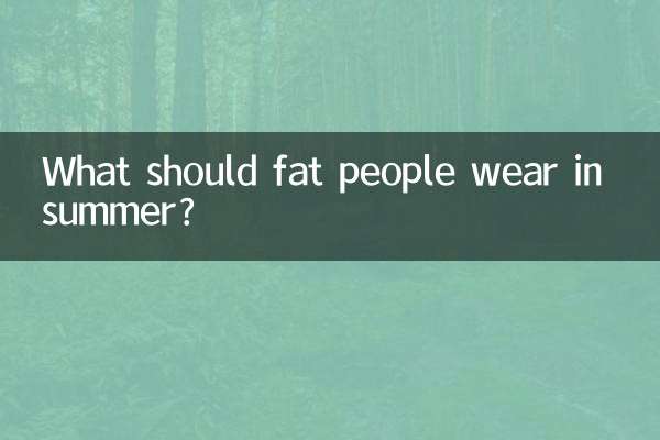 What should fat people wear in summer?