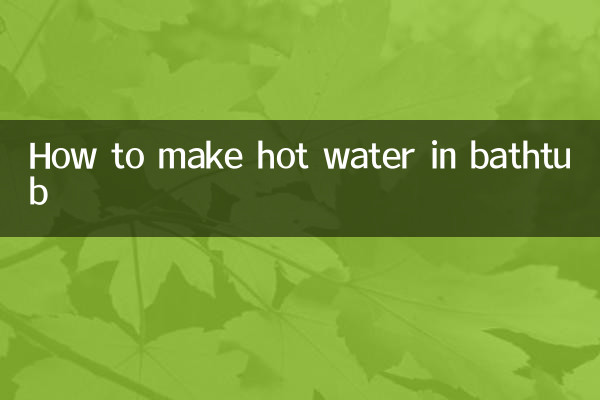 How to make hot water in bathtub