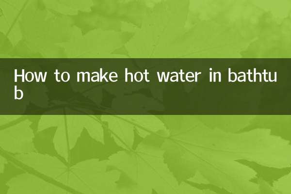 How to make hot water in bathtub