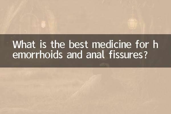 What is the best medicine for hemorrhoids and anal fissures?