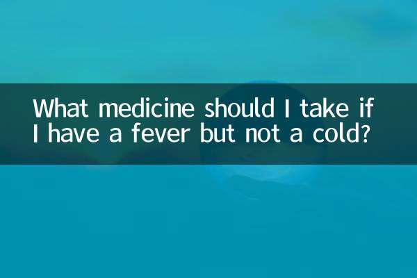 What medicine should I take if I have a fever but not a cold?
