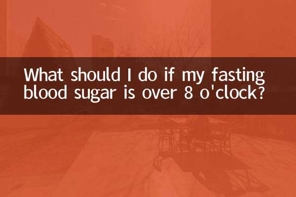 What should I do if my fasting blood sugar is over 8 o'clock?