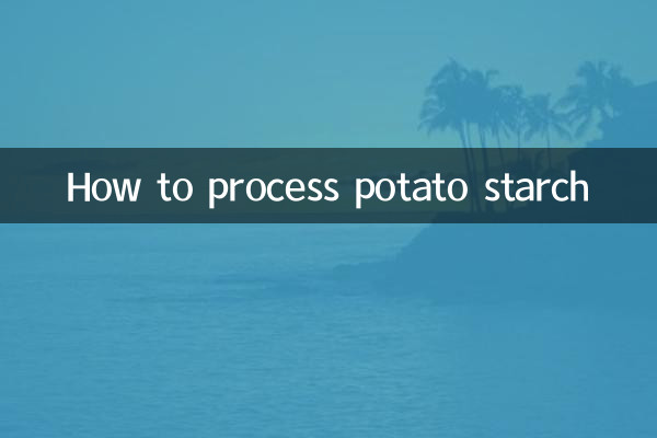 How to process potato starch