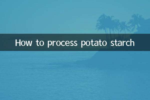 How to process potato starch