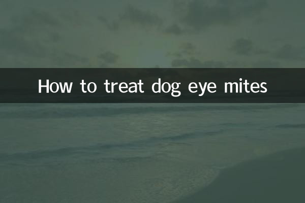 How to treat dog eye mites