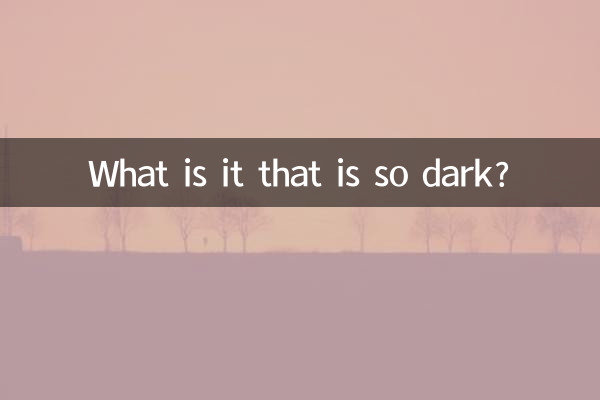 What is it that is so dark?
