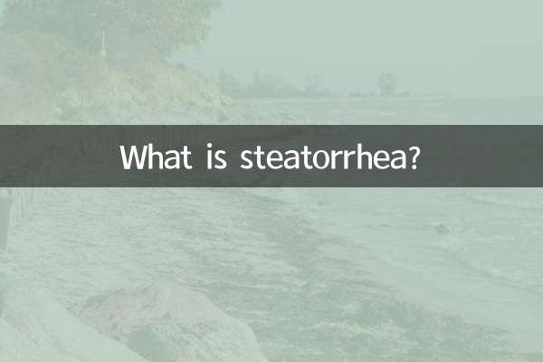 What is steatorrhea?