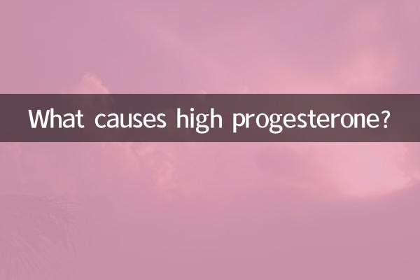 What causes high progesterone?