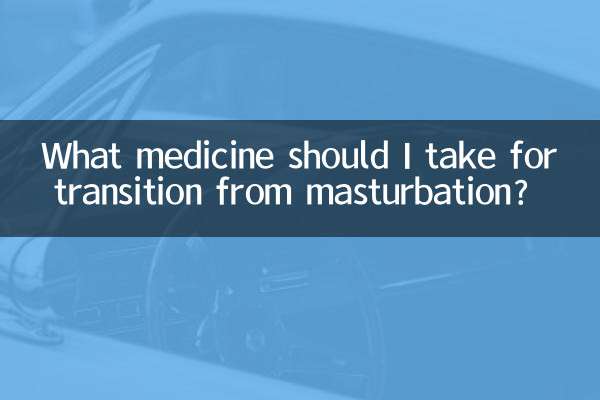 What medicine should I take for transition from masturbation?