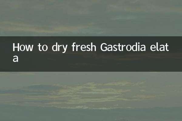 How to dry fresh Gastrodia elata