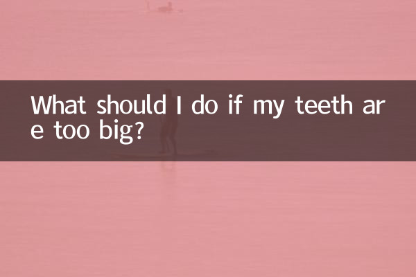 O que devo fazer se meus dentes forem muito grandes?