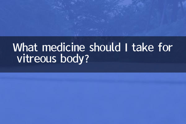 What medicine should I take for vitreous body?