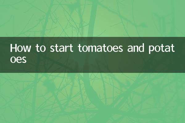 How to start tomatoes and potatoes