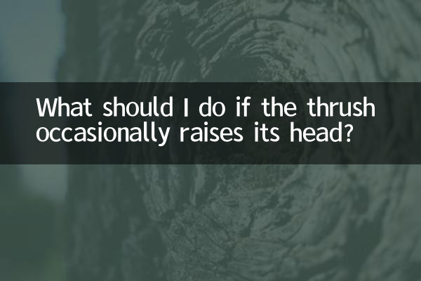 What should I do if the thrush occasionally raises its head?
